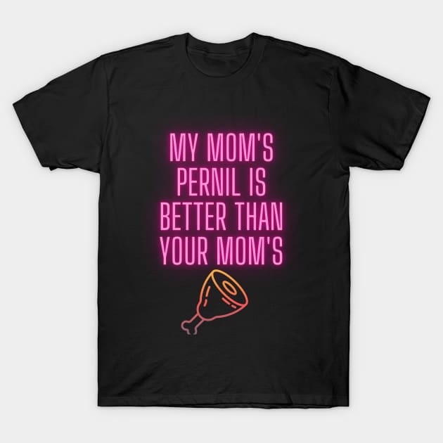 My Mom's Pernil.. T-Shirt by PeepThisMedia